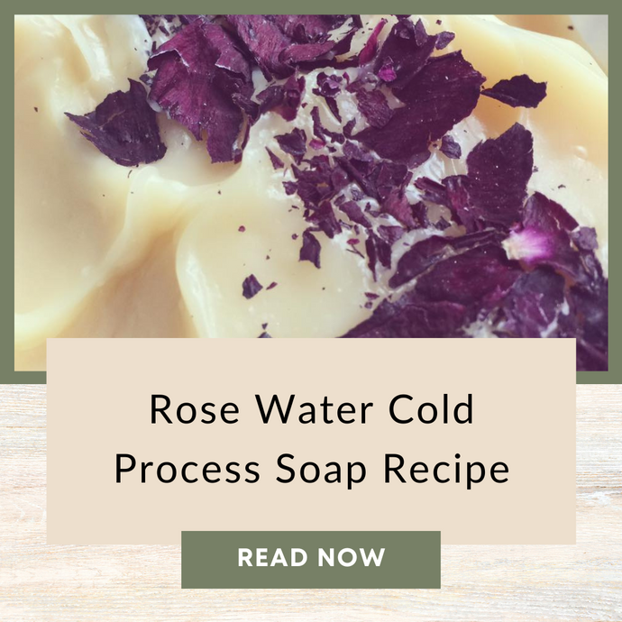 Rose Water Cold Process Soap Recipe