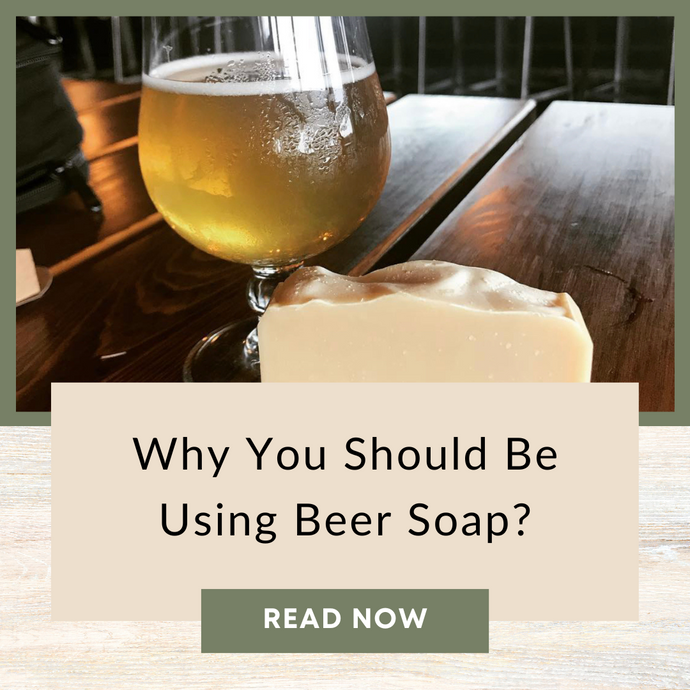 Why You Should Be Using Beer Soap?